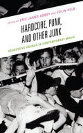 Hardcore, Punk, and Other Junk: Aggressive Sounds in Contemporary