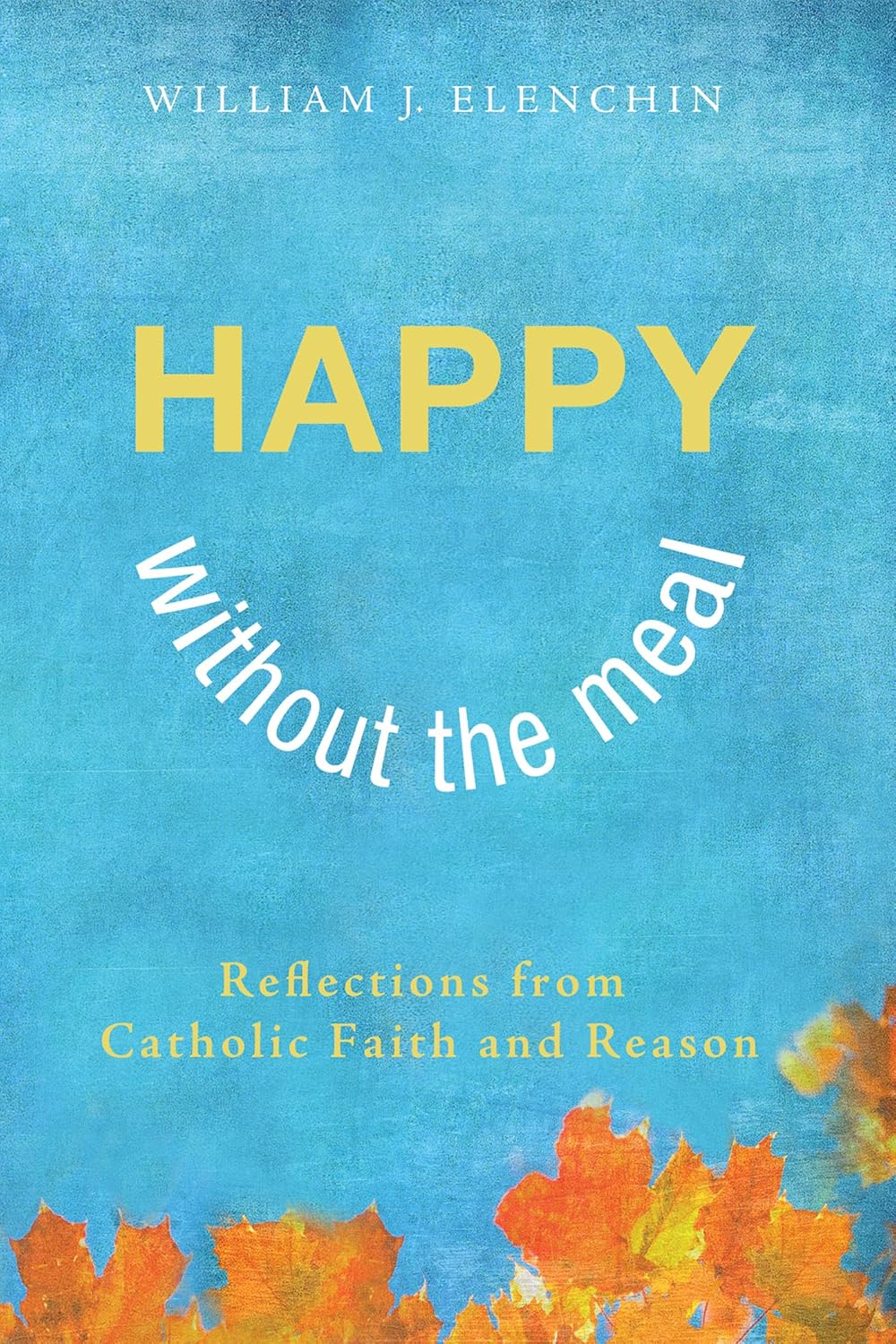 Happy Without the Meal: Reflections on Faith and Reason
