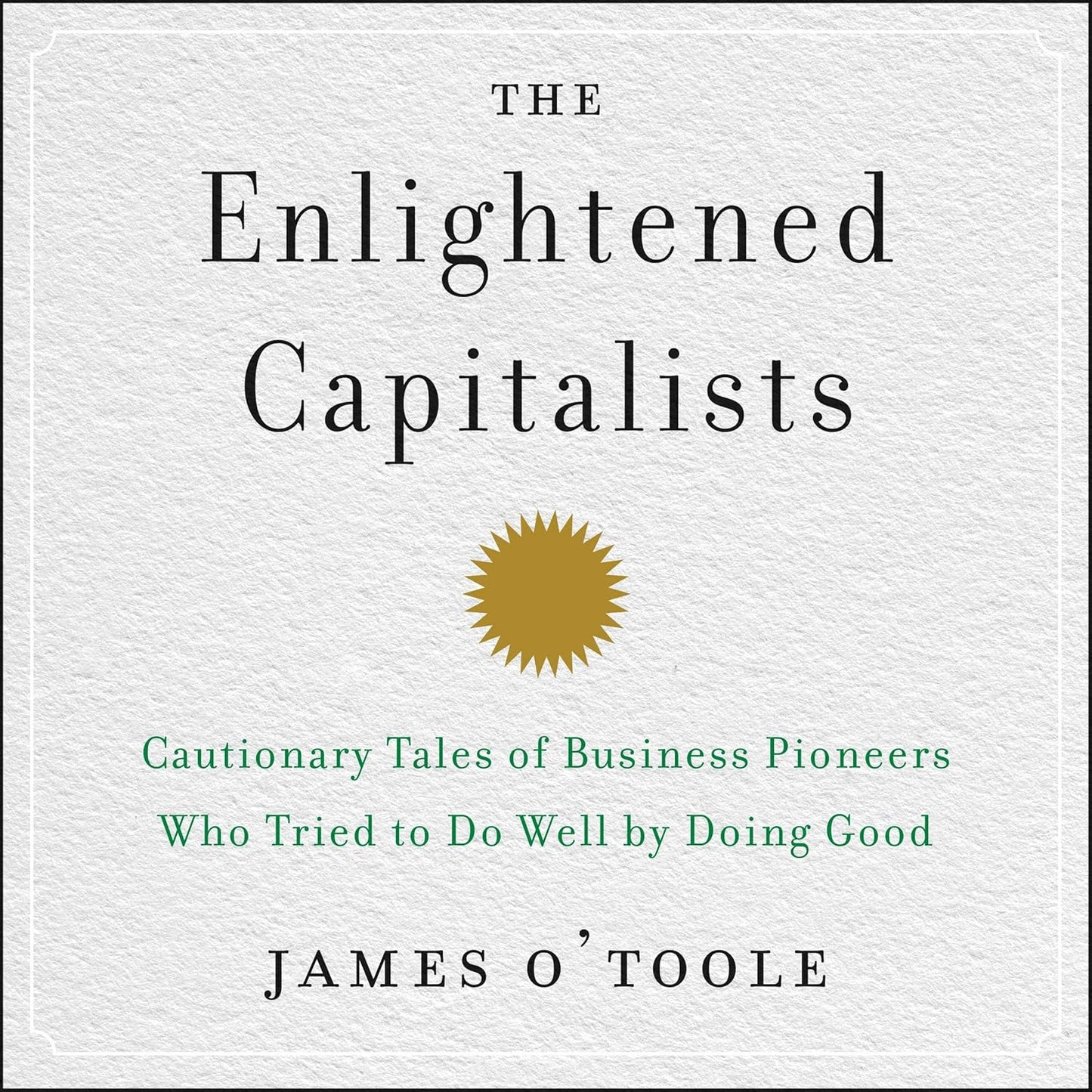 The Enlightened Capitalists: Cautionary Tales of Business Pioneers