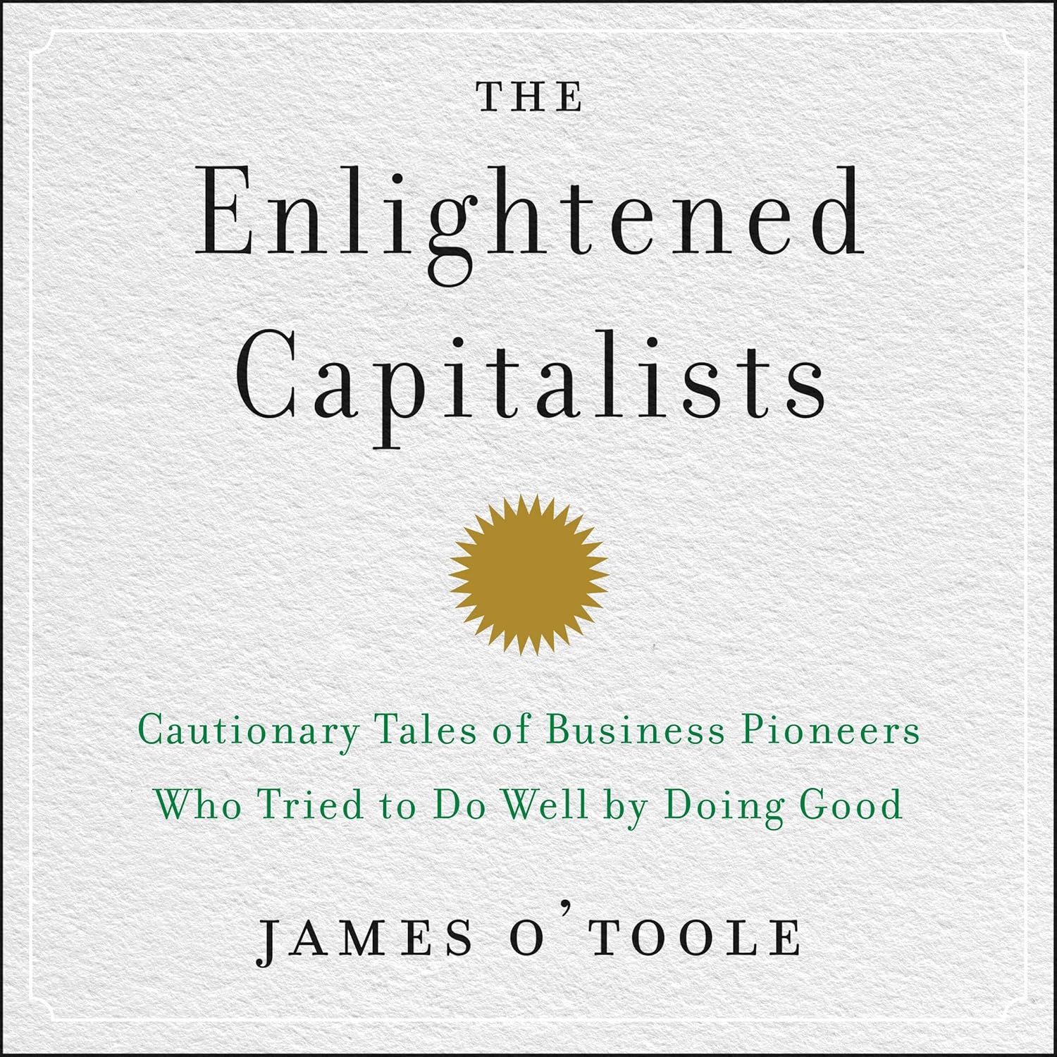 The Enlightened Capitalists: Cautionary Tales of Business Pioneers