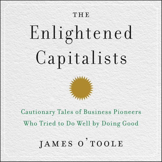 The Enlightened Capitalists: Cautionary Tales of Business Pioneers