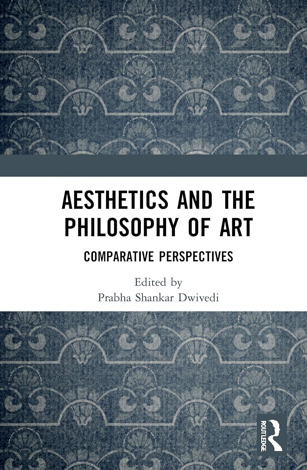Aesthetics and the Philosophy of Art by Prabha Shankar Dwivedi Review