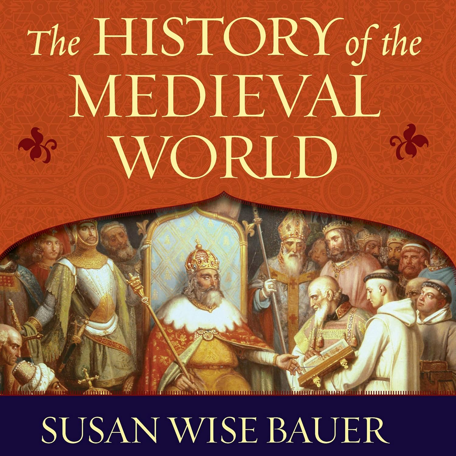 The History of the Medieval World: A Comprehensive Overview