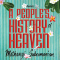 A People's History of Heaven - Compassionate, Lyrical Novel