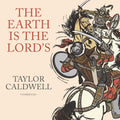 The Earth Is the Lord's: A Captivating Novel by Taylor Caldwell