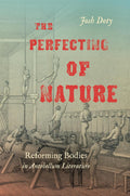 The Perfecting of Nature: Reforming Bodies in Antebellum Literature