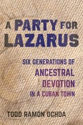 A Party for Lazarus: Six Generations of Ancestral Devotion