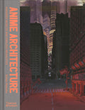 Anime Architecture: Imagined Worlds and Endless Megacities - Visual