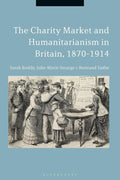 The Charity Market and Humanitarianism in Britain, 1870-1912