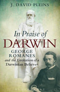 In Praise of Darwin: George Romanes and the Evolution of a Darwinian