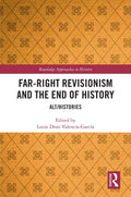 Far-Right Revisionism and the End of History - of Alt/Histories