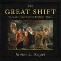 The Great Shift: Encountering God in Biblical Times - Scholarly