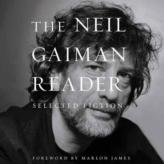The Neil Gaiman Reader: A Journey Through Selected Fiction