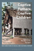 Captive Fathers, Captive Children: War Legacies in the Far East