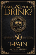 T-Pain's Mixology Masterclass: 50+ Creative Cocktails