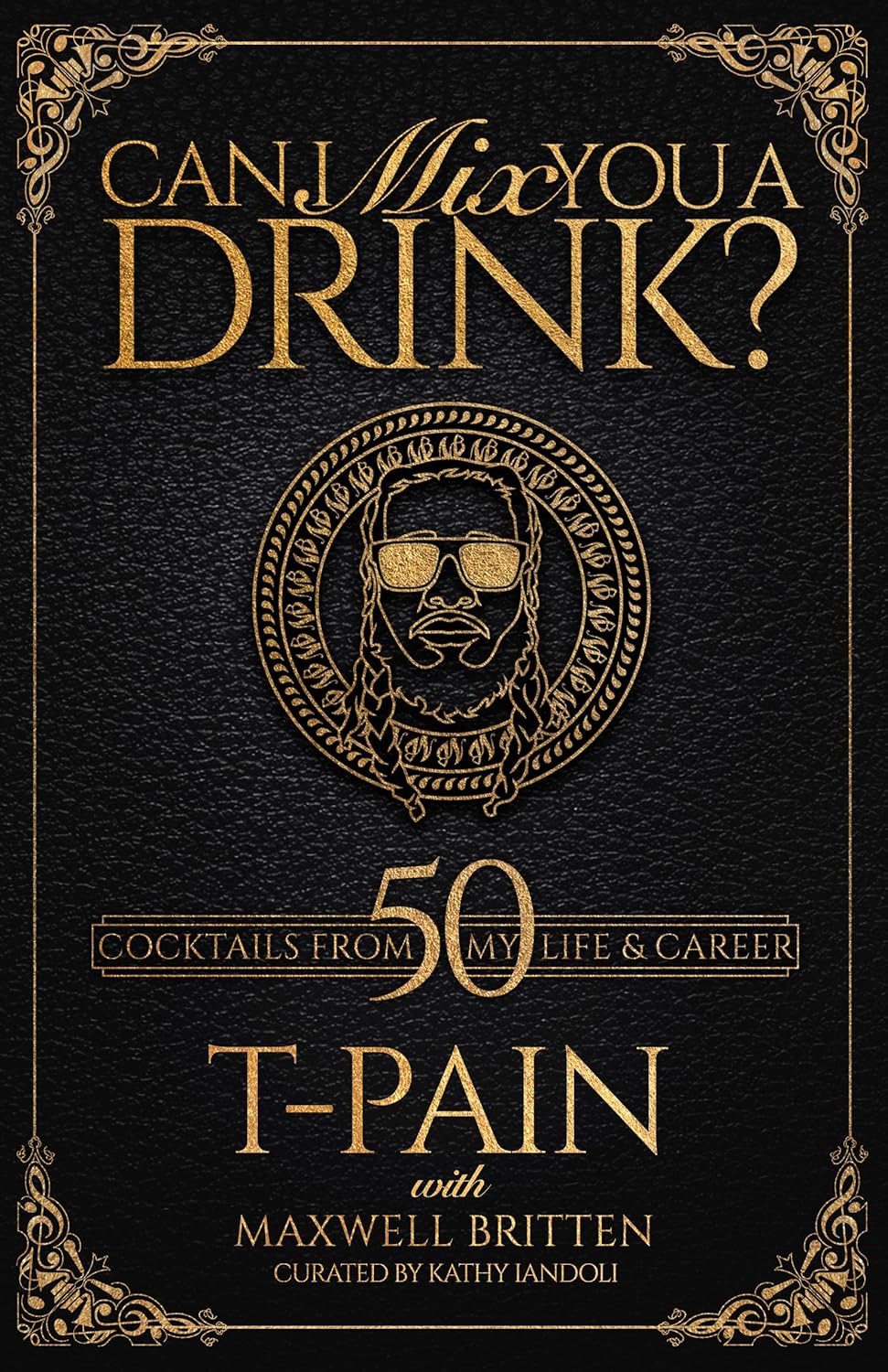 T-Pain's Mixology Masterclass: 50+ Creative Cocktails
