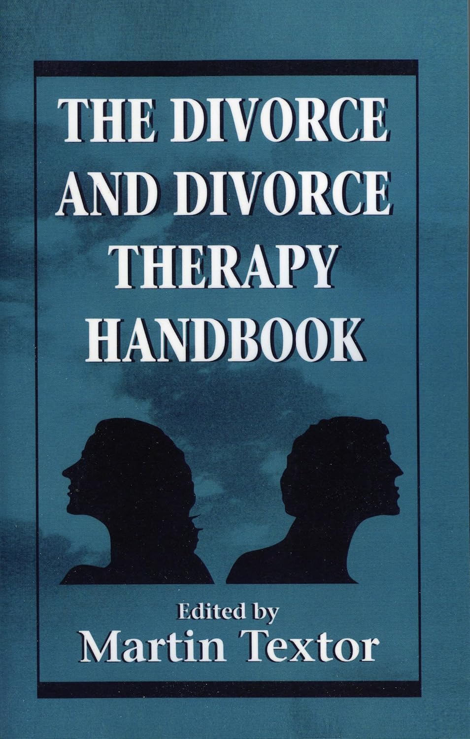 The Divorce and Divorce Therapy Handbook for Healing and Growth