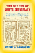 The Burden of White Supremacy: Containing Asian Migration