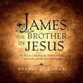 James the Brother of Jesus: The Key to Unlocking Early Christianity