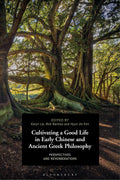 Cultivating a Good Life in Early Chinese and Ancient Greek Philosophy