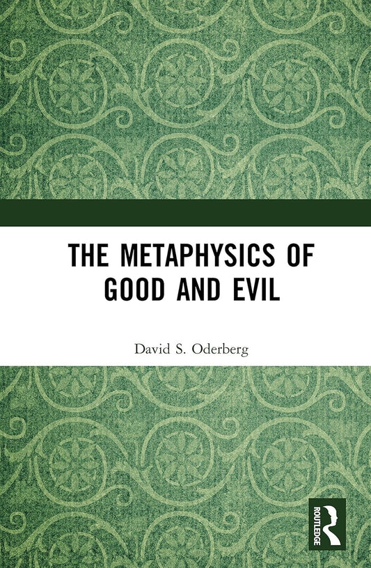 The Metaphysics of Good and Evil by David S. Oderberg Review