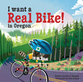 I Want a Real Bike in Oregon - Picture Book for Young Cyclists
