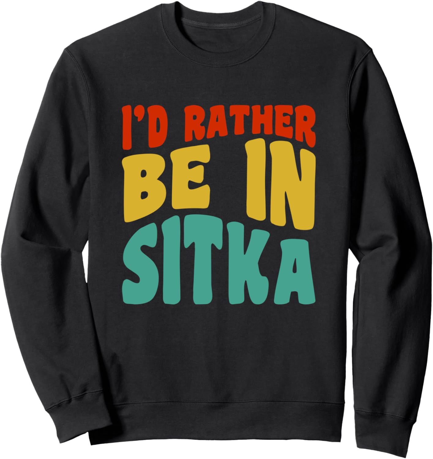 I'd Rather Be In Sitka Sweatshirt - Cozy Comfort