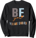 Empowering Women's Sweatshirt: Be You, You Are Enough