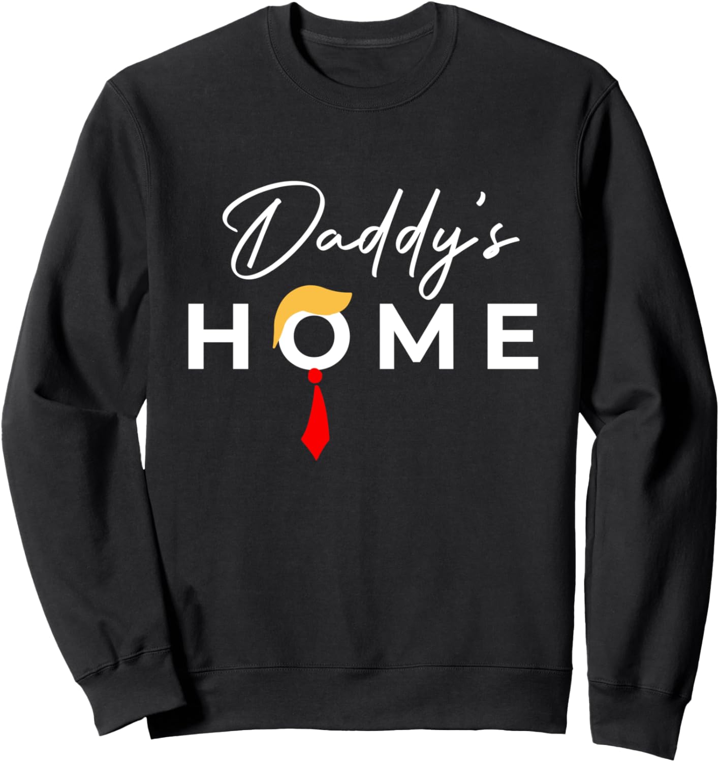 Daddy's Home Funny Trump Sweatshirt