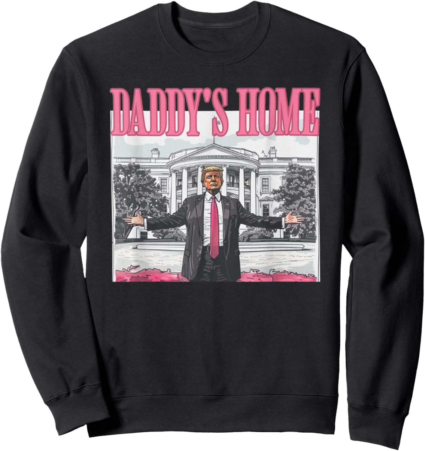 Funny Daddy's Home Trump Sweatshirt - Take America Back 2024!