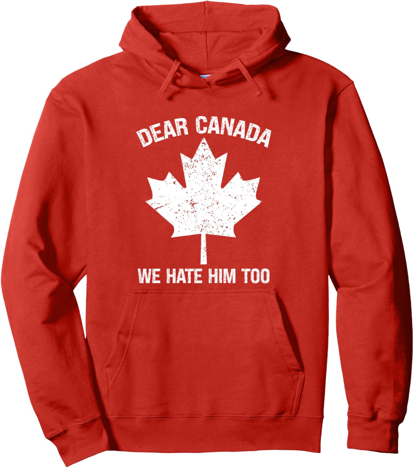 Political Protest Red Hoodie - Dear Canada We Hate Him Too