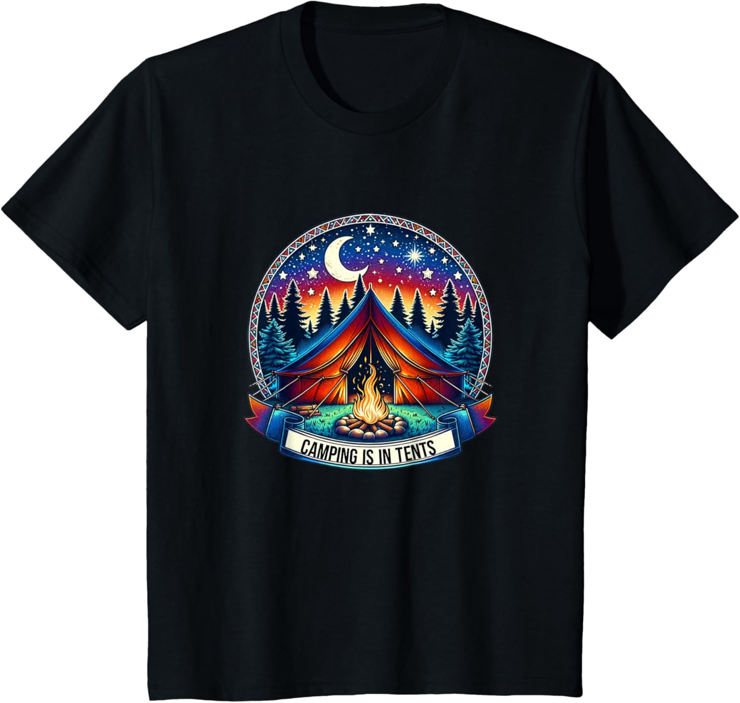 Camping Is In Tents - Adventure Awaits!