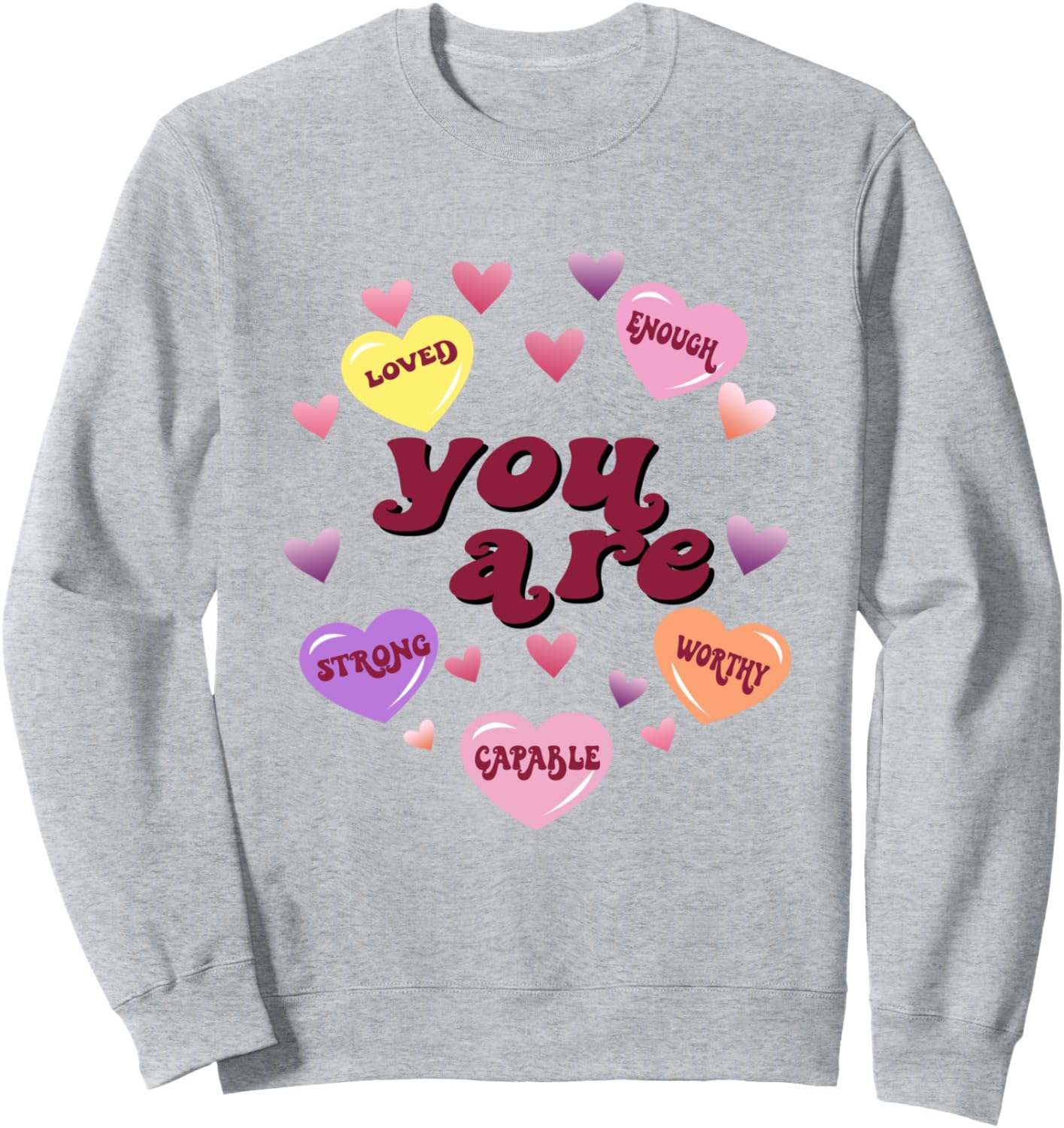 You Are Enough Love Sweatshirt