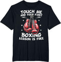 Touch Me and Your First Boxing Lesson Is Free Funny Boxing T-Shirt