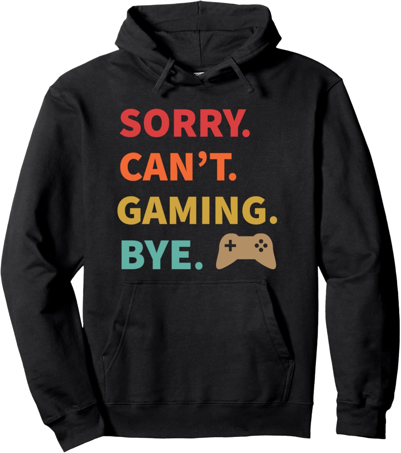 Sorry. Can't. Gaming. Bye. Funny Hoodie