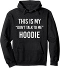 THIS IS MY DON'T TALK TO ME HOODIE - Funny Sarcastic Pullover