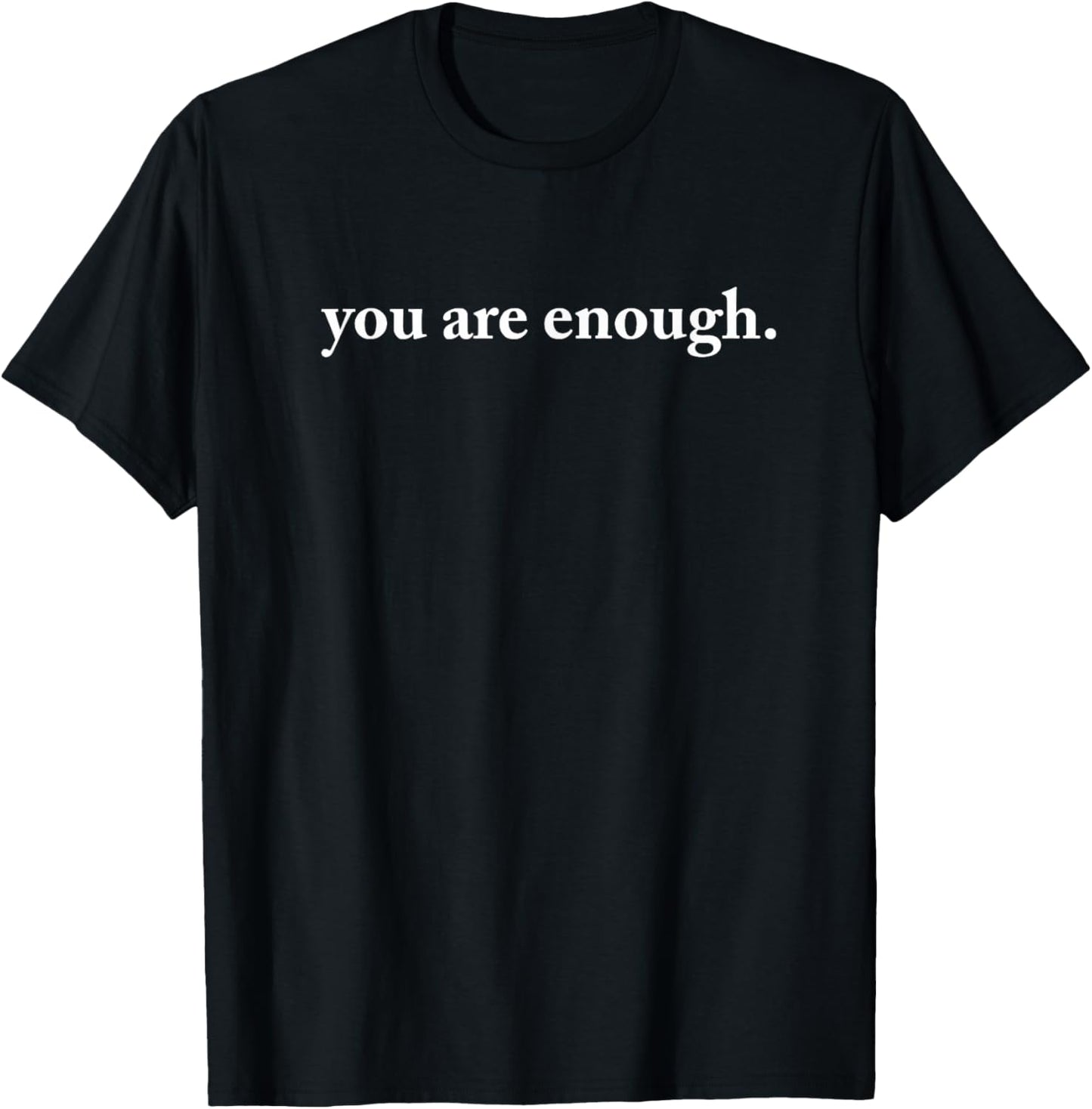 You Are Enough T-Shirt - Spread Love