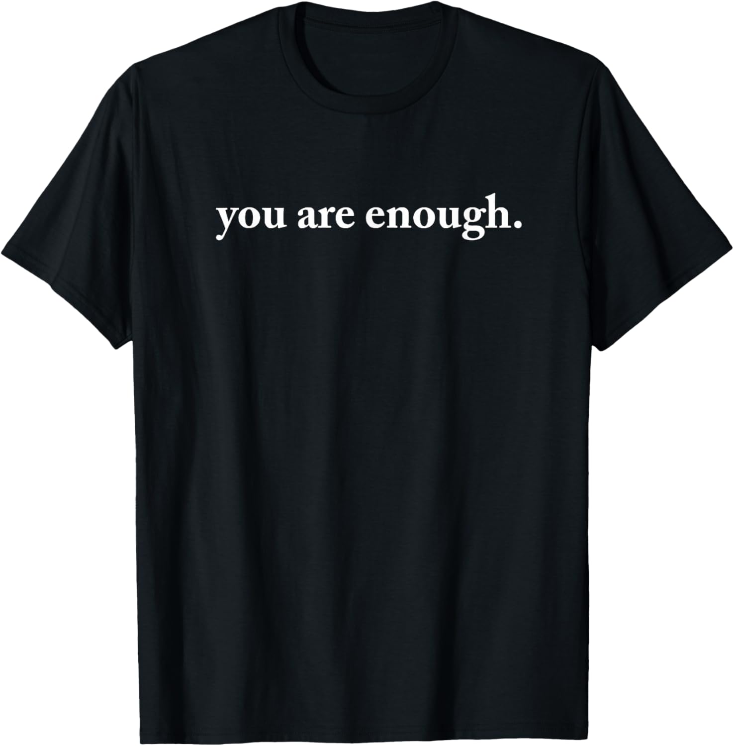 You Are Enough T-Shirt - Spread Love