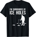 Funny Ice Fishing Design T-Shirt - I'm Surrounded By Ice Holes