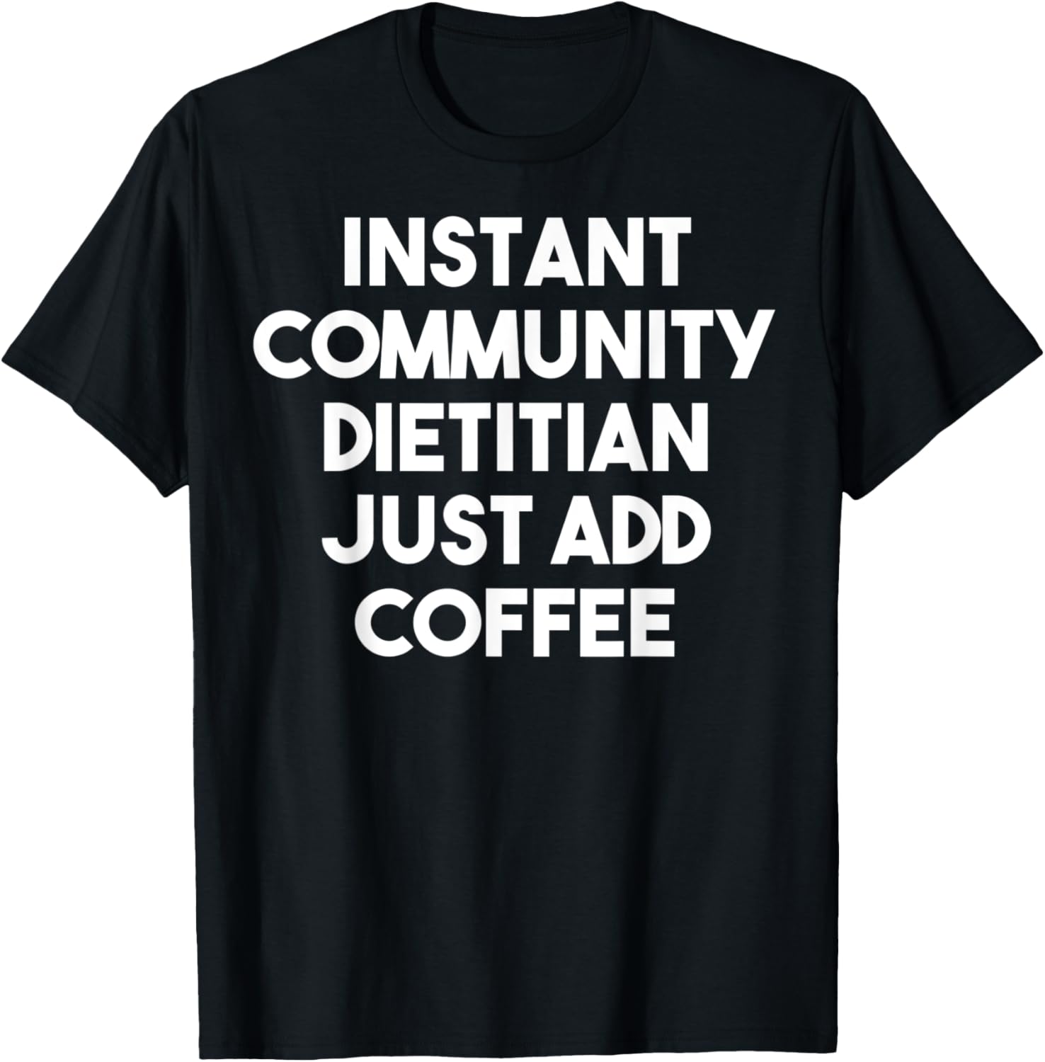 Caffeinate Your Nutrition: Instant Community Dietitian T-Shirt