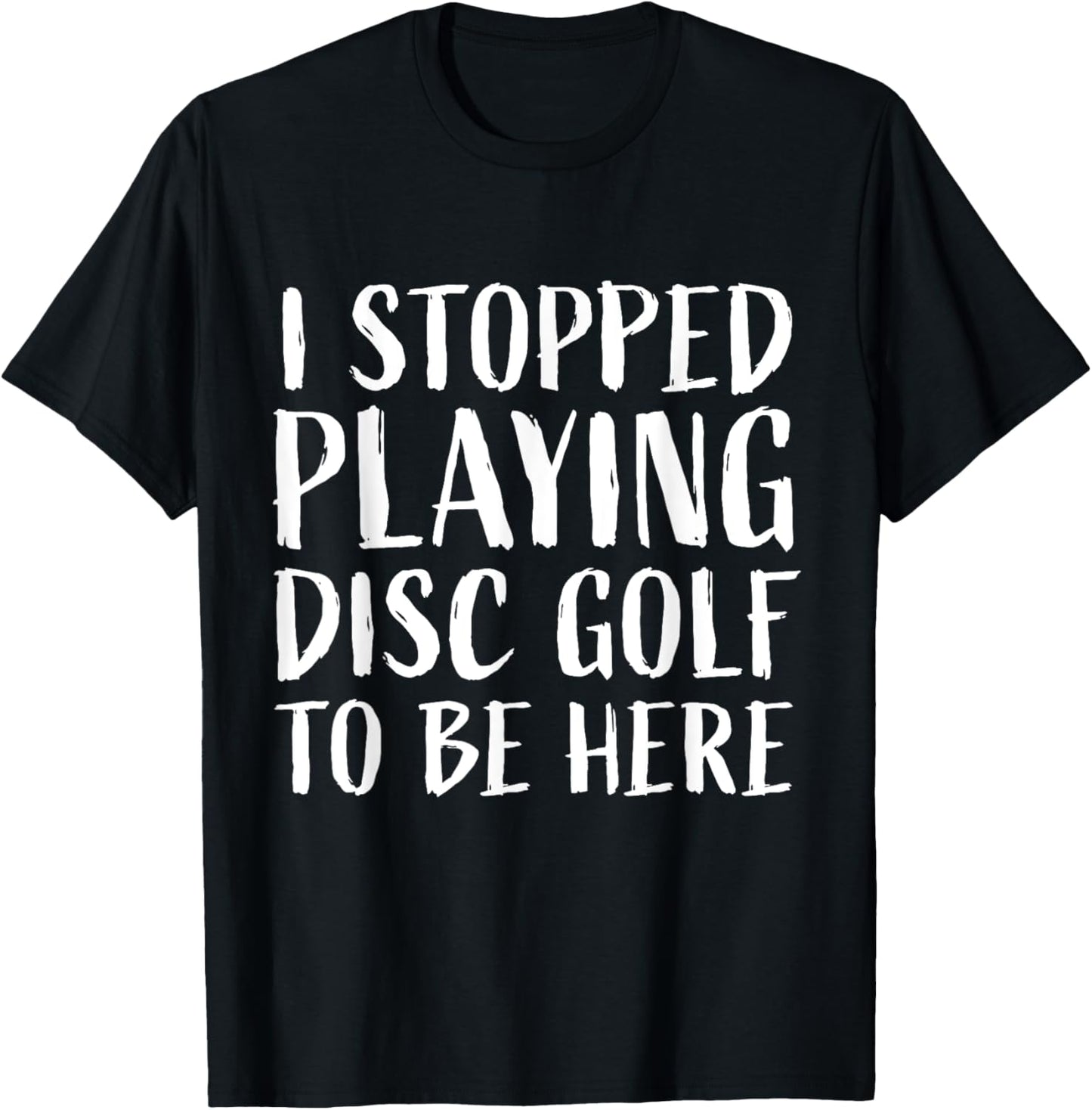 Witty Tee: I Stopped Playing Disc Golf Design