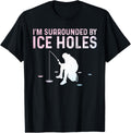 Funny Ice Fishing Novelty T-Shirt - I'm Surrounded By Ice Holes