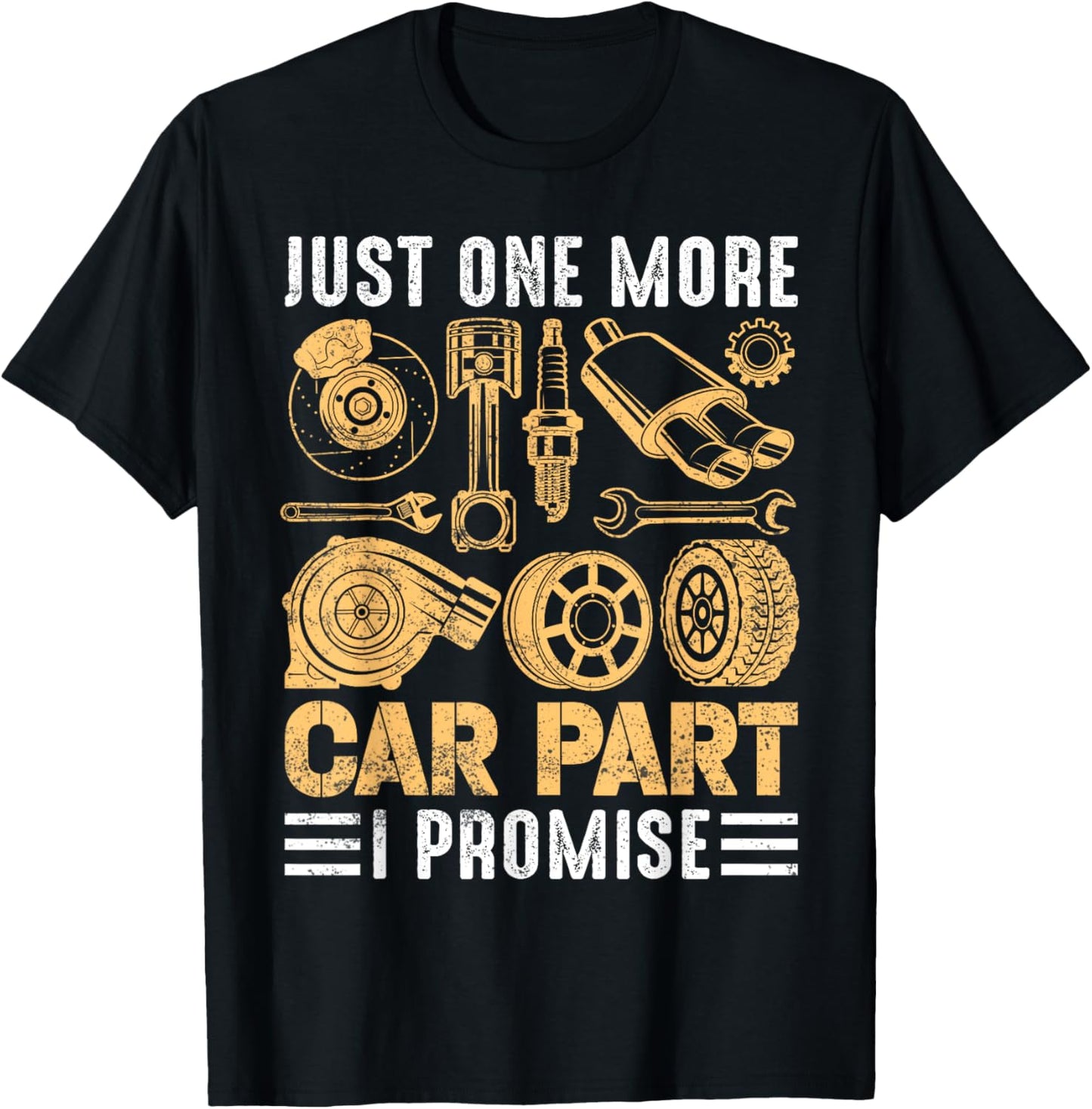 Just One More Car Part T-Shirt - Funny Promise!