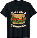 Make Me A Sammich Tee - Sandwich Maker's Favorite!