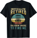 Officially Retired - You know where to find me - Disc Golf T-Shirt